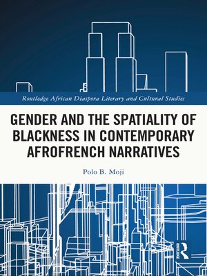 cover image of Gender and the Spatiality of Blackness in Contemporary AfroFrench Narratives